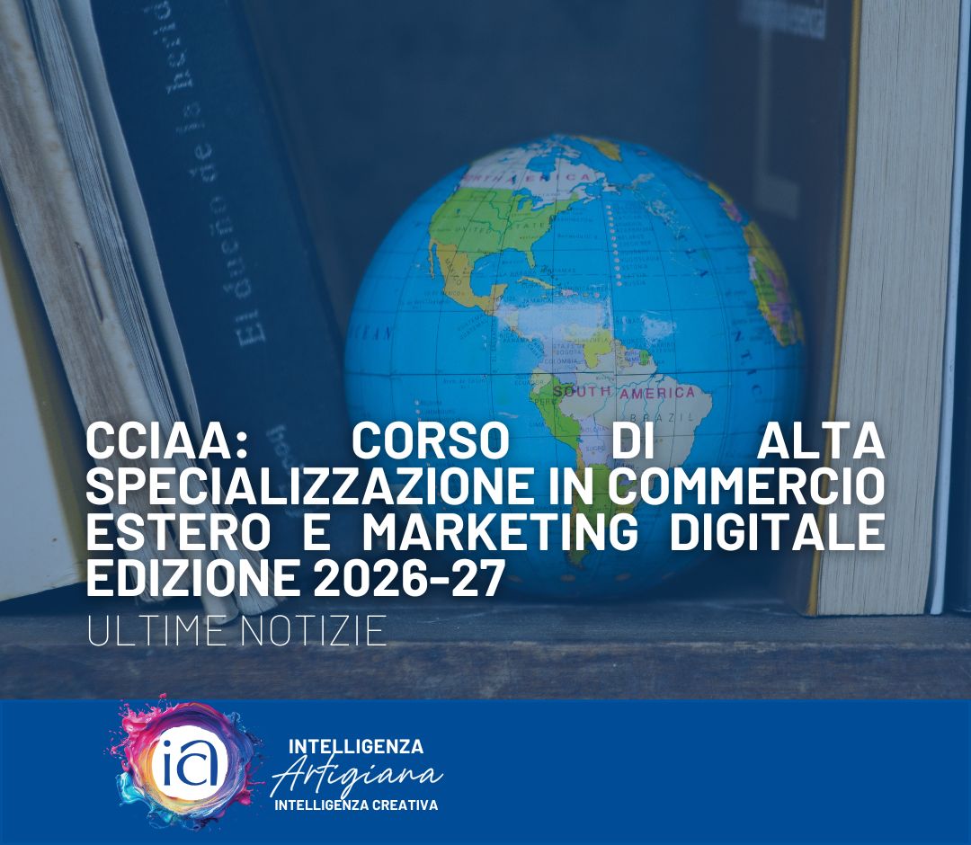 CCIAA: Corso di Alta Specializzazione in Commercio Estero e Marketing Digitale edizione 2026-27