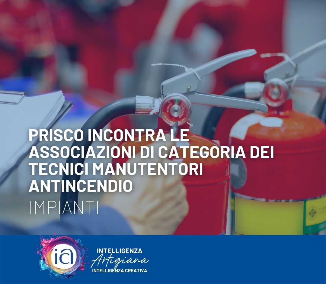 Prisco incontra le associazioni di categoria dei Tecnici manutentori antincendio