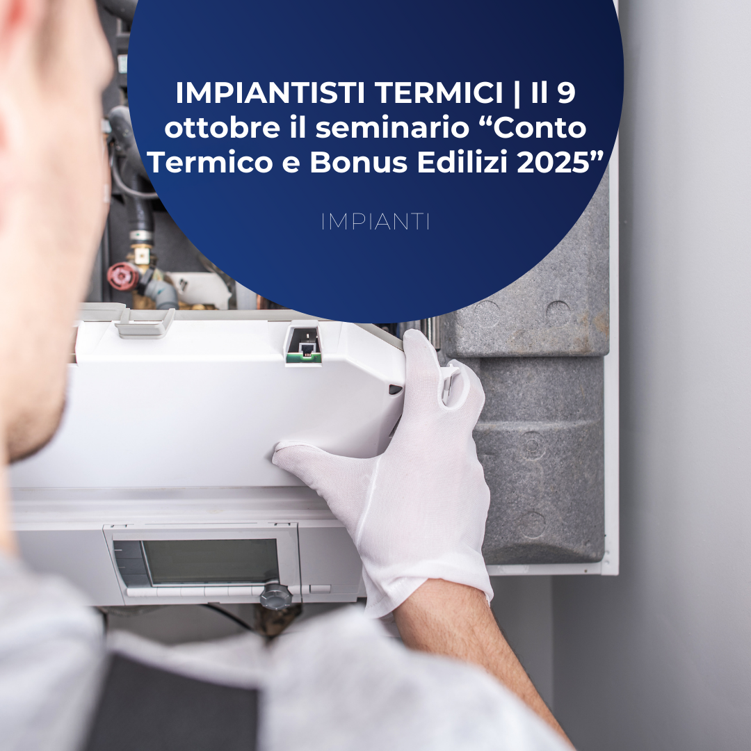 IMPIANTISTI TERMICI | Seminario Conto Termico e Bonus Edilizi 2025