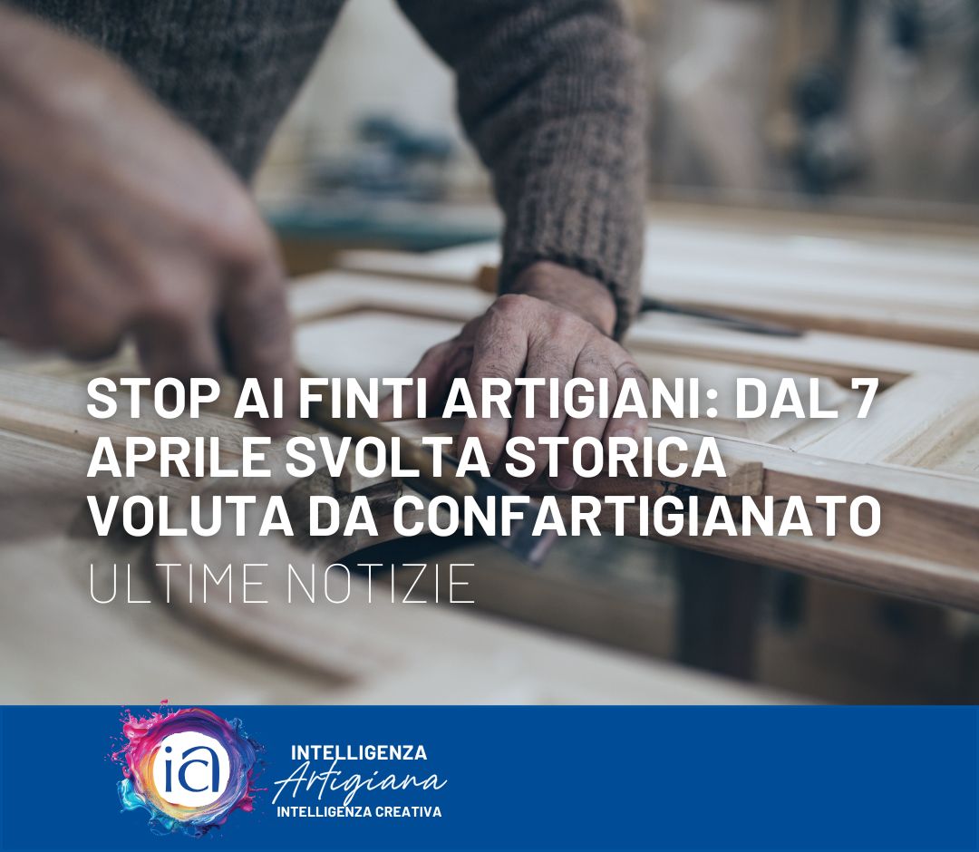 Stop ai finti artigiani: dal 7 aprile svolta storica voluta da Confartigianato